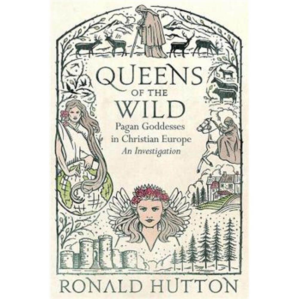 Queens of the Wild: Pagan Goddesses in Christian Europe: An Investigation (Hardback) - Ronald Hutton (University of Bristol)